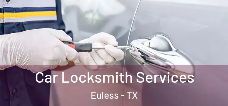 Car Locksmith Services Euless - TX