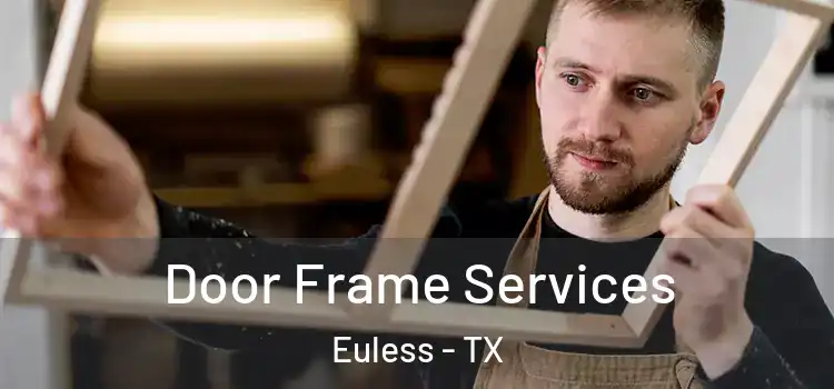 Door Frame Services Euless - TX