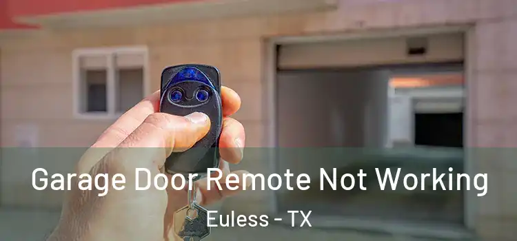  Garage Door Remote Not Working Euless - TX