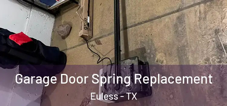  Garage Door Spring Replacement Euless - TX