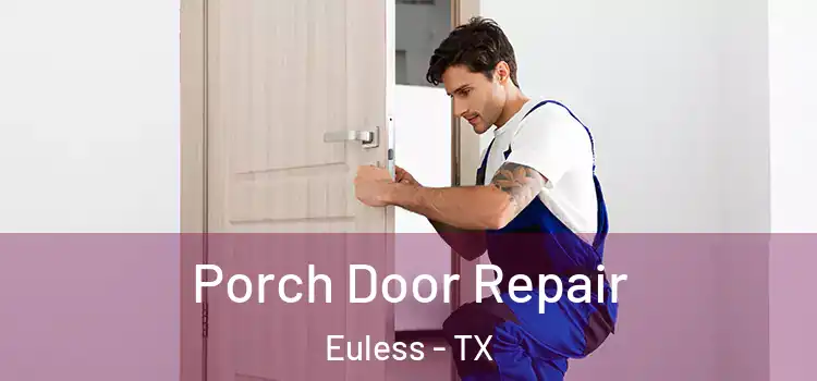  Porch Door Repair Euless - TX