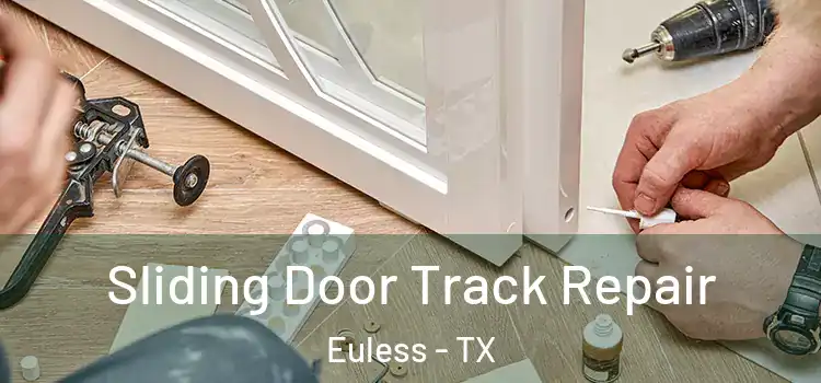 Sliding Door Track Repair Euless - TX